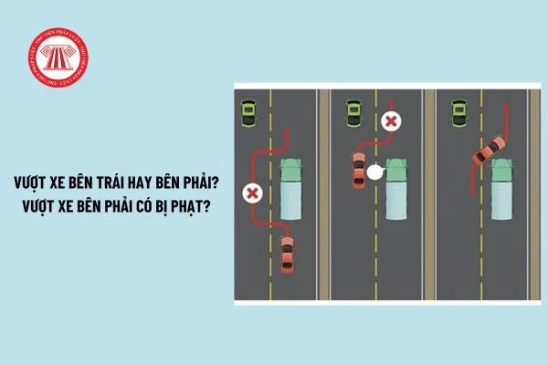 Vượt xe bên trái hay bên phải? Vượt xe bên phải có bị phạt không? Khi nào được vượt xe về bên phải?